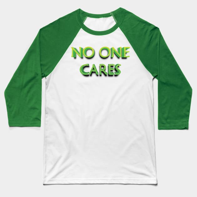 NO ONE CARES || FUNNY QUOTES Baseball T-Shirt by STUDIOVO